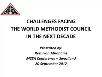 CHALLENGES FACING  THE WORLD METHODIST COUNCIL  IN THE NEXT DECADE  Presented by:  Rev. Ivan