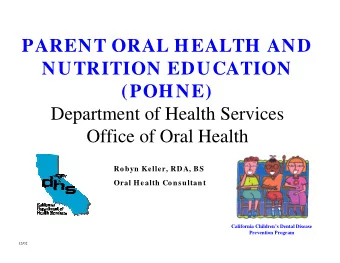 PARENT ORAL HEALTH AND  NUTRITION EDUCATION  (POHNE)  Department of Health Services  Office of Oral