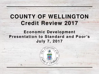 COUNTY OF WELLINGTON  Credit Review 2017  Economic Development Presentation to Standard and