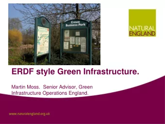 ERDF style Green Infrastructure.  Martin Moss.  Senior Advisor, Green  Infrastructure Operations