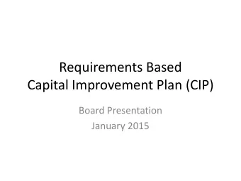 Requirements Based  Capital Improvement Plan (CIP)  Board Presentation  January 2015  Why A Change