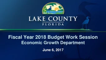 Fiscal Year 2018 Budget Work Session  Economic Growth Department  June 6, 2017  Economic Growth