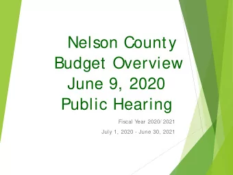 Nelson County  Budget Overview  June 9, 2020  Public Hearing  Fiscal Y  ear 2020/ 2021  July 1,