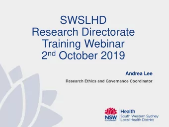 SWSLHD  Research Directorate  Training Webinar 2 nd October 2019  Andrea Lee  Research Ethics and