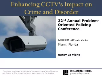 Enhancing CCTVs Impact on  Crime and Disorder 22 nd Annual Problem-  Oriented Policing