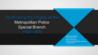 Re-thinking the Origins of the  Metropolitan Police  Special Branch  1887-1909  Mohamed Majothi