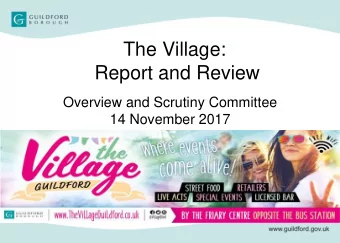 The Village:  Report and Review  Overview and Scrutiny Committee  14 November 2017  The Village: