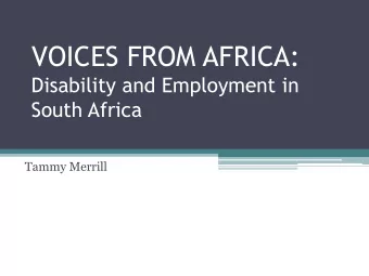 VOICES FROM AFRICA:  Disability and Employment in  South Africa  Tammy Merrill  SOUTH AFRICA