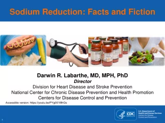 Sodium Reduction: Facts and Fiction  Darwin R. Labarthe, MD, MPH, PhD  Director  Division for Heart