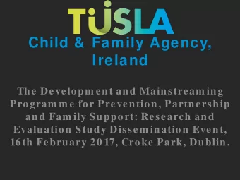 Child &amp;  Family Agency,  Ireland  The Developm ent and Mainstream ing  Program m e for
