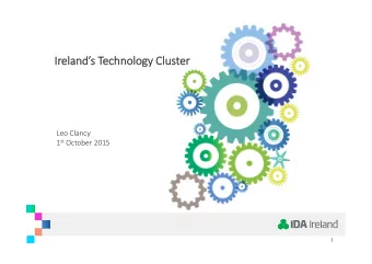 Irel  eland ands Technol  chnology gy Cl  Clus  uster  L Leo Clancy  Cl 1 st October 2015  1