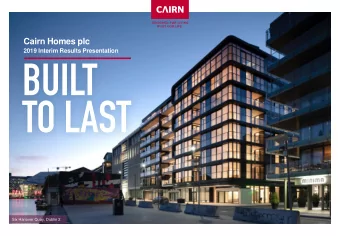 Cairn Homes plc  2019 Interim Results Presentation  Six Hanover Quay, Dublin 2  2019 Interim