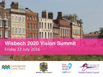 Wisbech 2020 Vision Summit  Friday 22 July 2016  Wisbech Town Council  Introduction  Paul Medd