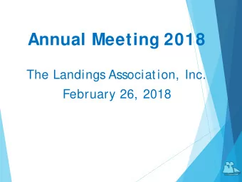 Annual Meeting 2018  The Landings Association, Inc.  February 26, 2018  2017 Landings Association