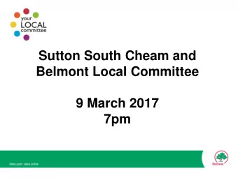 Sutton South Cheam and  Belmont Local Committee  9 March 2017  7pm  Sutton South Cheam and  Belmont