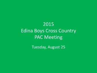 2015  Edina Boys Cross Country  PAC Meeting  Tuesday, August 25  Agenda  Welcome  Coaches