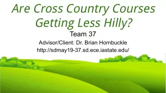 Are Cross Country Courses  Getting Less Hilly?  Team 37  Advisor/Client: Dr. Brian Hornbuckle