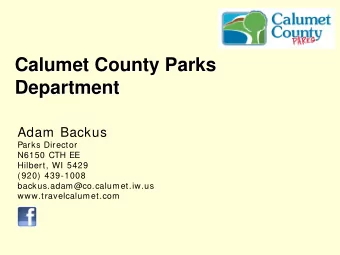 Calumet County Parks  Department  Adam Backus  Parks Director  N6150 CTH EE  Hilbert, WI 5429