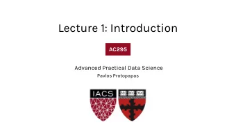 Lecture 1: Introduction  AC295  AC295  Advanced Practical Data Science  Pavlos Protopapas  Outline