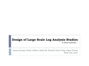 Design of Large Scale Log Analysis Studies  A short tutorial  Susan Dumais, Robin Jeffries,