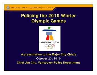 Policing the 2010 Winter  Olympic Games  A presentation to the Major City Chiefs  October 23, 2010