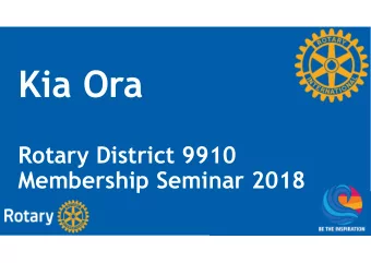 Kia Ora  Rotary District 9910  Membership Seminar 2018