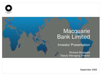 Macquarie  Bank Limited  Investor Presentation  Richard Sheppard  Deputy Managing Director