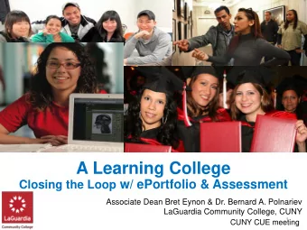 A Learning College Closing the Loop w/ ePortfolio &amp; Assessment  Associate Dean Bret Eynon &amp;