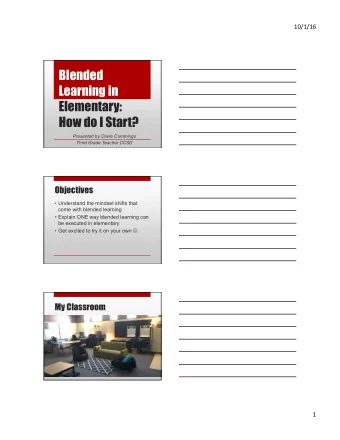 Blended  Learning in  Elementary:  How do I Start?  Presented by Claire Cummings  Third Grade