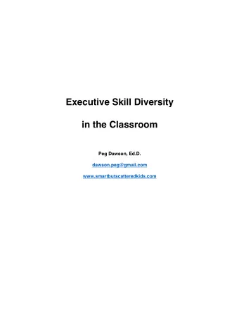 Executive Skill Diversity  in the Classroom  Peg Dawson, Ed.D.  dawson.peg@gmail.com