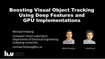 Boosting Visual Object Tracking  Using Deep Features and  GPU Implementations  Michael Felsberg