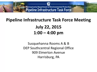 Pipeline Infrastructure Task Force Meeting  July 22, 2015 1:00  4:00 pm  Susquehanna Rooms A