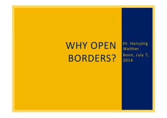 WHY OPEN  Dr. Hansjrg  Walther  Bonn, July 7,  BORDERS?  2014  BERSICHT  1. What do I mean by