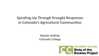 Spiraling-Up Through Drought Responses  in Colorados Agricultural Communities  Natalie Gubbay