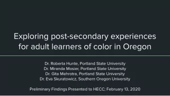 Exploring post-secondary experiences  for adult learners of color in Oregon  Dr. Roberta Hunte,