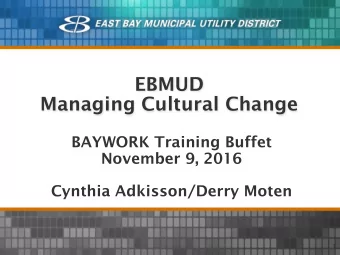 EBMUD  Managing Cultural Change  BAYWORK Training Buffet  November 9, 2016  Cynthia Adkisson/Derry