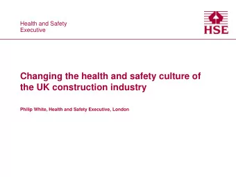 Changing the health and safety culture of  the UK construction industry  Philip White, Health and