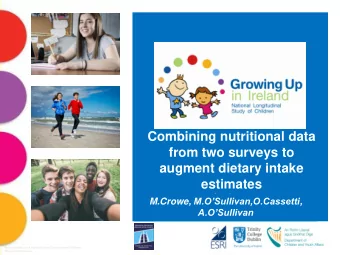 Combining nutritional data  from two surveys to  augment dietary intake estimates  Authors M.Crowe,