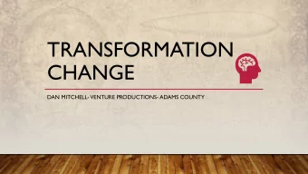 TRANSFORMATION  CHANGE  DAN MITCHELL-VENTURE PRODUCTIONS- ADAMS COUNTY  VENTURE DEMOGRAPHICS-