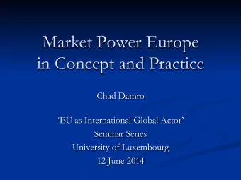 Market Power Europe in Concept and Practice  Chad Damro  EU as International Global Actor