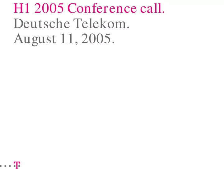 h1 2005 conference call deutsche telekom august 11 2005
