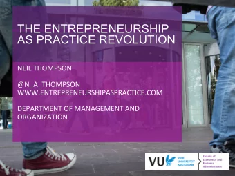 THE ENTREPRENEURSHIP  AS PRACTICE REVOLUTION  NEIL THOMPSON  @N_A_THOMPSON