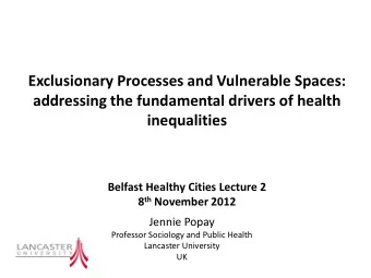Belfast Healthy Cities Lecture 2 8 th November 2012  Jennie Popay  Professor Sociology and Public