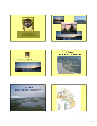 30 Remote  First Nation Communities  A Beautiful Territory, Rich in Resources   OUR COMMUNITIES