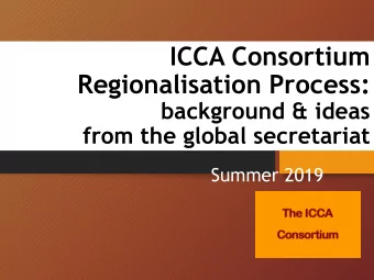 Regionalisation Process:  background &amp; ideas  from the global secretariat  Summer 2019  From