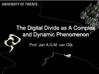 The Digital Divide as A Complex  and Dynamic Phenomenon  Prof. Jan A.G.M. van Dijk PROGRAM