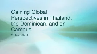 Perspectives in Thailand,  the Dominican, and on  Campus  Madison Dillard  Cultural Relativism