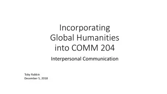 Incorporating  Global Humanities  into COMM 204  Interpersonal Communication  Toby Rabbin  December