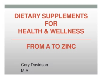 DIETARY SUPPLEMENTS  FOR  HEALTH &amp; WELLNESS  FROM A TO ZINC  Cory Davidson  M.A.  Dietary
