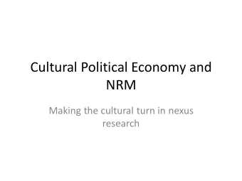 Cultural Political Economy and  NRM  Making the cultural turn in nexus  research  Culture?